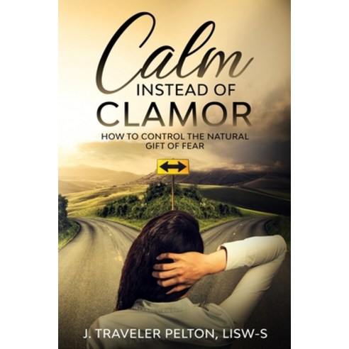 (영문도서) Calm Instead of Clamor: How to Control the Natural Gift of Fear Paperback, Independently Published, English, 9798645989033