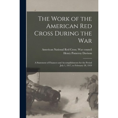 (영문도서) The Work of the American Red Cross During the War: a Statement of Finances and Accomplishment... Paperback, Legare Street Press, English, 9781015034747