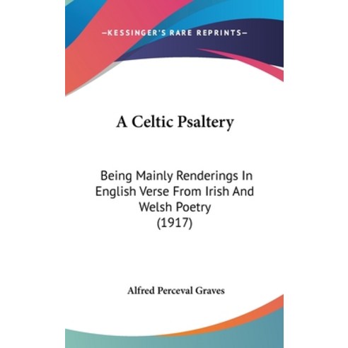(영문도서) A Celtic Psaltery: Being Mainly Renderings In English Verse From Irish And Welsh Poetry (1917) Hardcover, Kessinger Publishing, 9781120226501