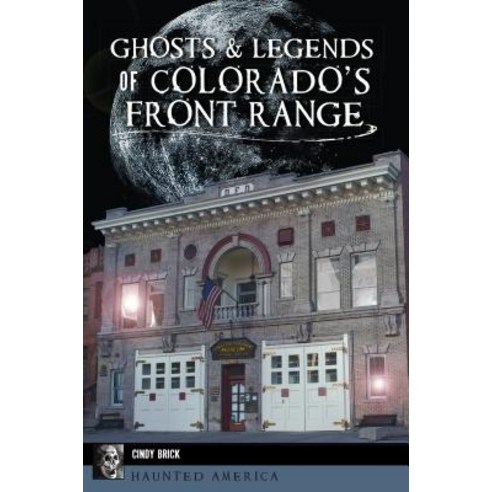 Ghosts and Legends of Colorado''s Front Range Paperback, History Press