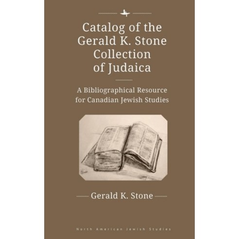 Catalog of the Gerald K. Stone Collection of Judaica: A Bibliographical Resource for Canadian Jewish... Hardcover, Academic Studies Press, English, 9781644694749