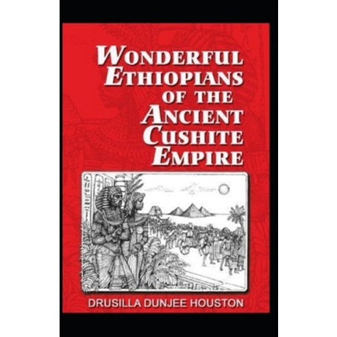 (영문도서) Wonderful Ethiopians Of The Ancient Cushite Empire By Drusilla Dunjee Houston: Illustrated Ed... Paperback, Independently Published, English, 9798511523187