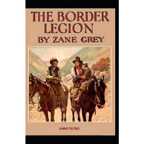 The Border Legion Annotated Paperback, Independently Published, English, 9798748297974