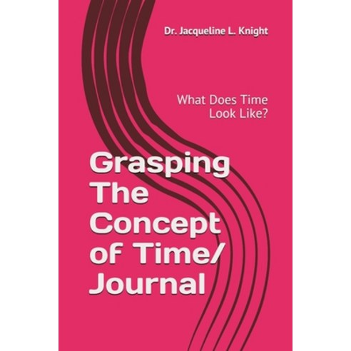 (영문도서) Grasping The Concept of Time: What Does Time Look Like? Paperback, Independently Published, English, 9781792170621