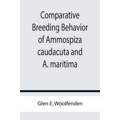 (영문도서) Comparative Breeding Behavior of Ammospiza caudacuta and A. maritima Paperback, Alpha Edition, English, 9789355756725