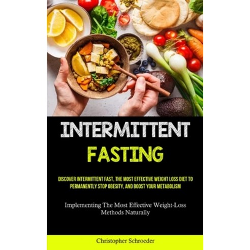 (영문도서) Intermittent Fasting: Discover Intermittent Fast The Most Effective Weight Loss Diet To Perm... Paperback, Micheal Kannedy, English, 9781837873210