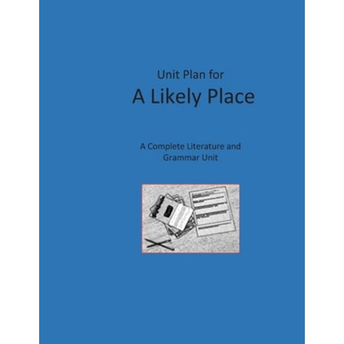 Unit Plan for A Likely Place: A Complete Literature and Grammar Unit Paperback, Independently Published, English, 9798564508674