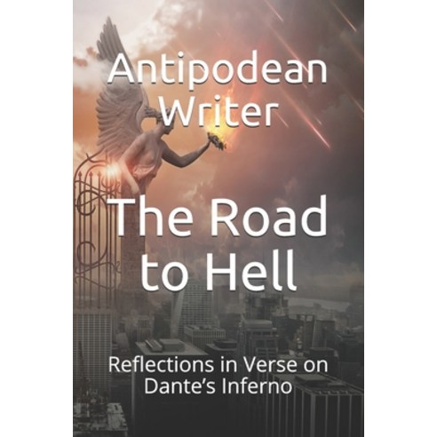 The Road to Hell: Reflections in Verse on Dante''s Inferno Paperback, Independently Published