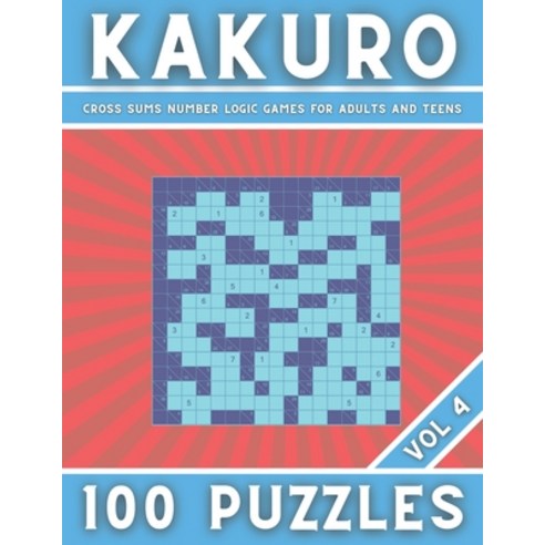 KAKURO - Cross Sums Number Logic Games for Adults and Teens 100 Puzzles - Vol 4: Cross Sums Puzzles ... Paperback, Independently Published, English, 9798564833516
