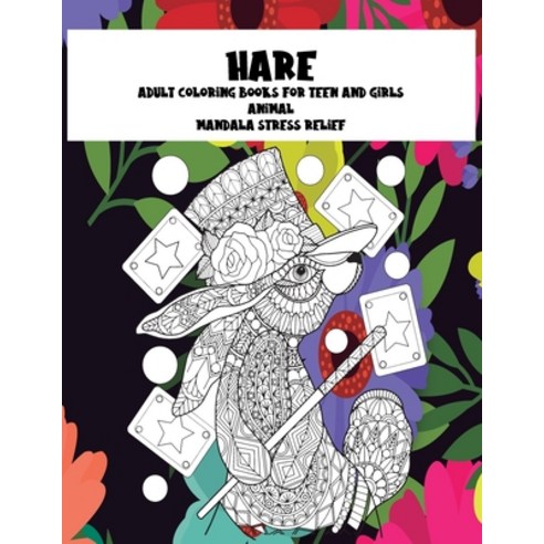 Adult Coloring Books for Teen and Girls - Animal - Mandala Stress Relief - Hare Paperback, Independently Published