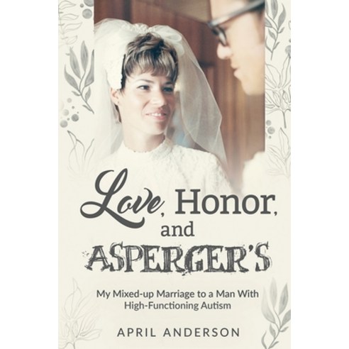 (영문도서) Love Honor and Asperger''s: My Mixed-up Marriage to a Man With High-Functioning Autism Paperback, April A. Anderson, English, 9781955985505