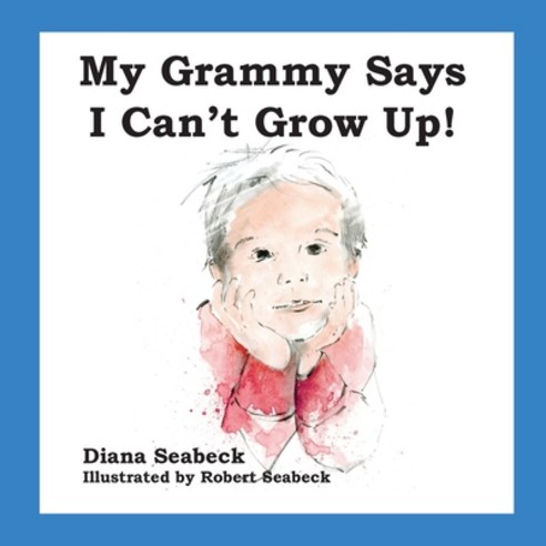 My Grammy Says I Can''t Grow Up! Paperback, Robert Seabeck Studio, English, 9781735321417
