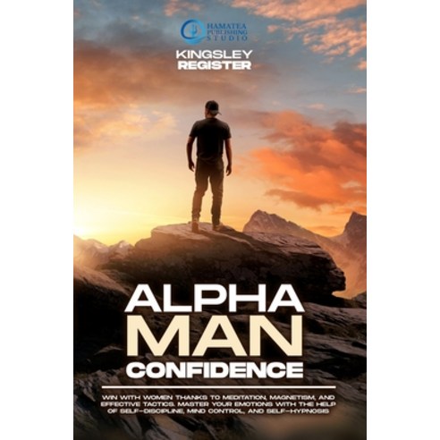 Alpha Man Confidence: Win with Women thanks to Meditation Magnetism and Effective Tactics. Master ... Paperback, Blu Sal Digital Marketing Ltd, English, 9781801826785