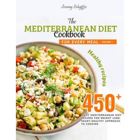 The Mediterranean Diet Cookbook for Every Meal: Over 450 Best Mediterranean Diet Recipes for Weight ... Paperback, Independently Published, English, 9798563103146