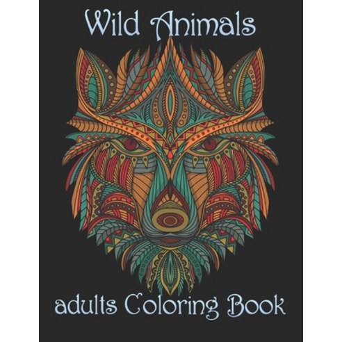 Wild Animals: adults Coloring Book Paperback, Independently Published, English, 9798734096192