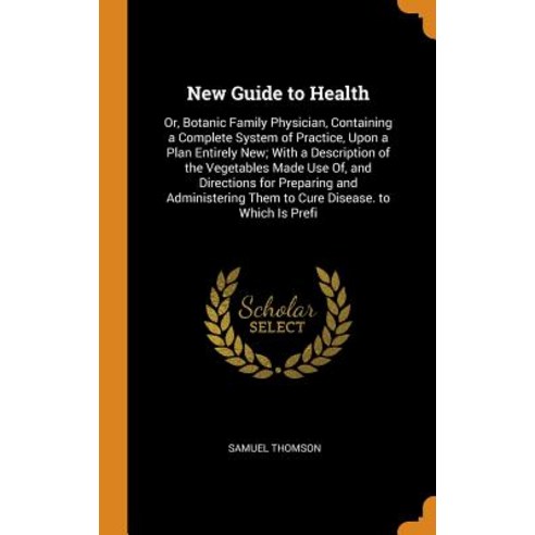 (영문도서) New Guide to Health: Or Botanic Family Physician Containing a Complete System of Practice ... Hardcover, Franklin Classics, English, 9780342099191
