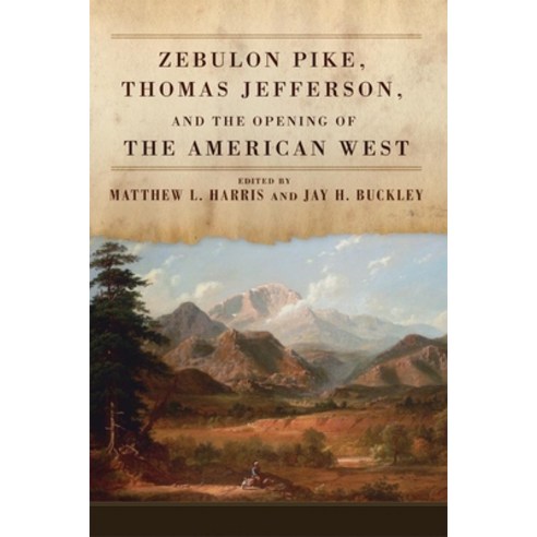 (영문도서) Zebulon Pike Thomas Jefferson and the Opening the of American West Hardcover, University of Oklahoma Press, English, 9780806142432