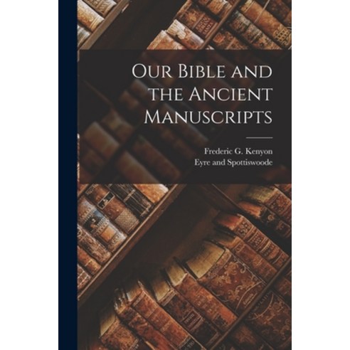(영문도서) Our Bible and the Ancient Manuscripts Paperback, Legare Street Press, English, 9781015484184