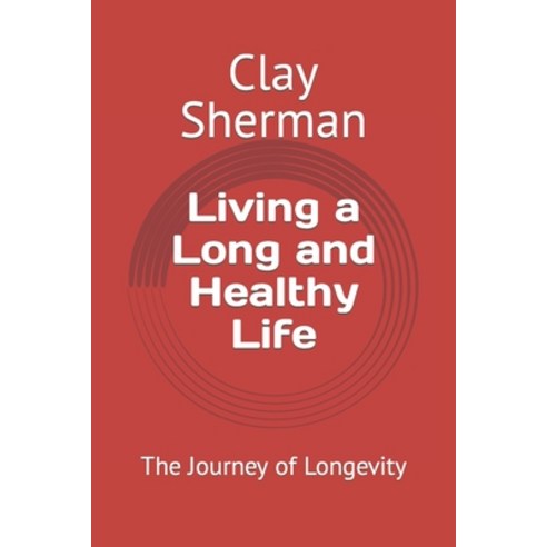 (영문도서) Living a Long and Healthy Life: The Journey of Longevity Paperback, Independently Published, English, 9798857355275
