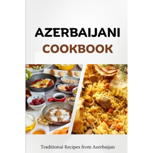 (영문도서) Azerbaijani Cookbook: Traditional Recipes from Azerbaijan Paperback, Independently Published, English, 9798860652026