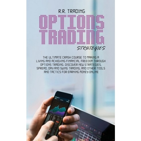 Options Trading Strategies: The ultimate crash course to making a living and achieving financial fre... Hardcover, R.R. Trading, English, 9781802080551