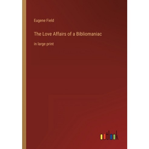 (영문도서) The Love Affairs of a Bibliomaniac: in large print Paperback, Outlook Verlag, English, 9783368287207