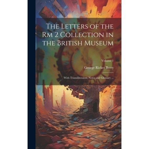 (영문도서) The Letters of the Rm 2 Collection in the British Museum: With Transiliteraion Notes and Glo... Hardcover, Legare Street Press, English, 9781021137524