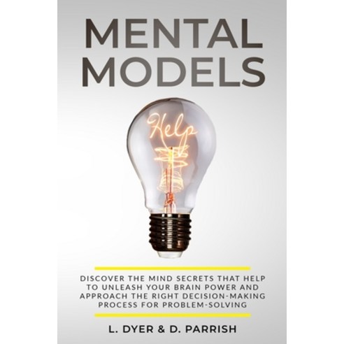 Mental Models: Discover the Mind Secrets That Help to Unleash Your Brain Power and Approach the Righ... Paperback, Charlie Creative Lab Ltd Pu..., English, 9781801868259