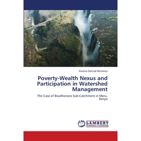(영문도서) Poverty-Wealth Nexus and Participation in Watershed Management Paperback, LAP Lambert Academic Publis..., English, 9786203580464
