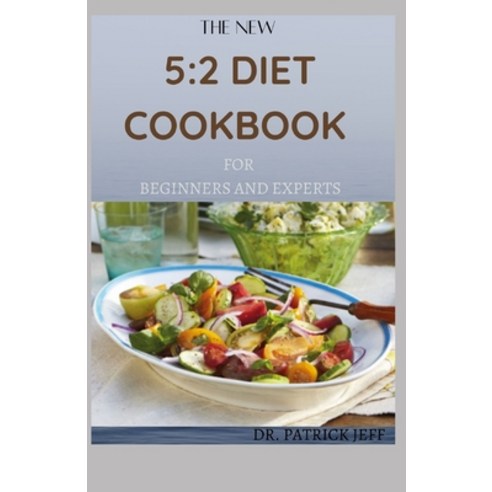 The New 5: 2 DIET COOKBOOK FOR BEGINNERS AND EXPERTS: The Ultimate Book for Intermittent Fasting wit... Paperback, Independently Published, English, 9798701416497