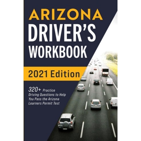 Arizona Driver''s Workbook: 320+ Practice Driving Questions to Help You Pass the Arizona Learner''s Pe... Paperback, More Books LLC