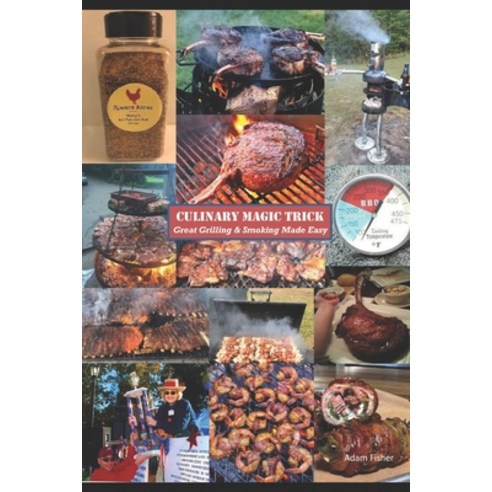 Culinary Magic Trick: Great Grilling & Smoking Made Easy Paperback, Independently Published, English, 9798665296562
