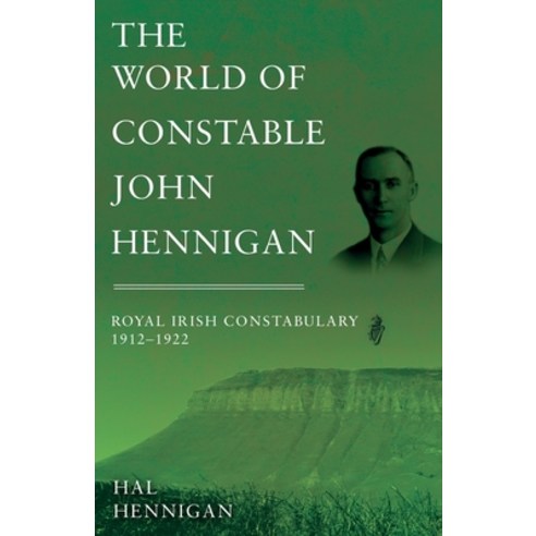 The World of Constable John Hennigan Royal Irish Constabulary 1912 - 1922 Paperback, Troubador Publishing, English, 9781789015256