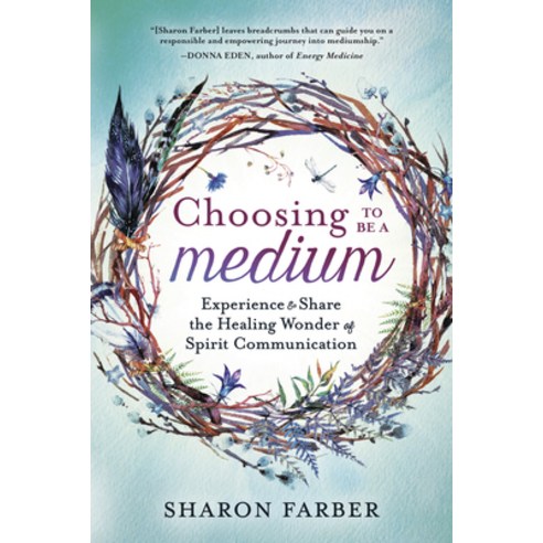 (영문도서) Choosing to Be a Medium: Experience & Share the Healing Wonder of Spirit Communication Paperback, Llewellyn Publications, English, 9780738757483