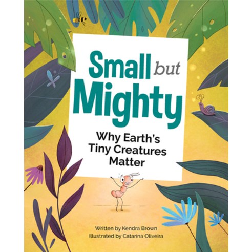 Small But Mighty: Why Earth''s Tiny Creatures Matter Hardcover, Owlkids, English, 9781771474313