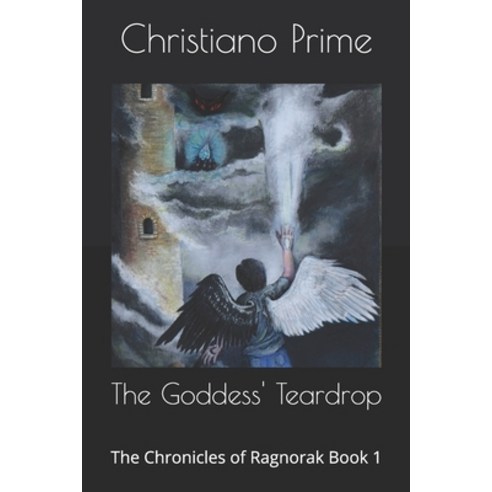 (영문도서) The Goddess'' Teardrop: The Chronicles of Ragnorak Book 1 Paperback, Christian Ginther, English, 9781733013314