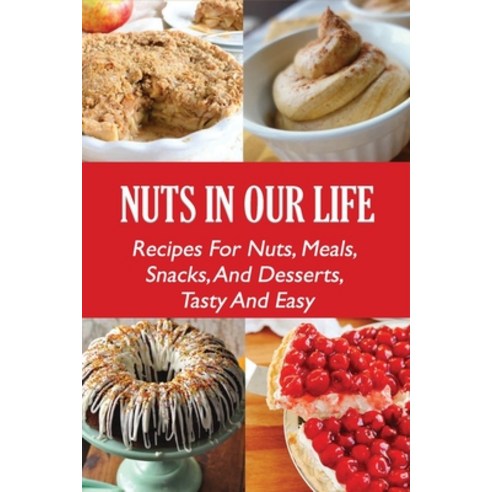 (영문도서) Nuts In Our Life: Recipes For Nuts Meals Snacks And Desserts Tasty And Easy: Recipes With... Paperback, Independently Published, English, 9798532509801