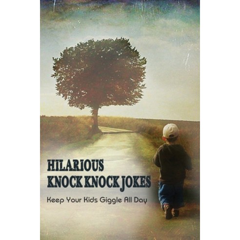 (영문도서) Hilarious Knock Knock Jokes: Keep Your Kids Giggle All Day: Hilarious Jokes For Kids Paperback, Independently Published, English, 9798517638311