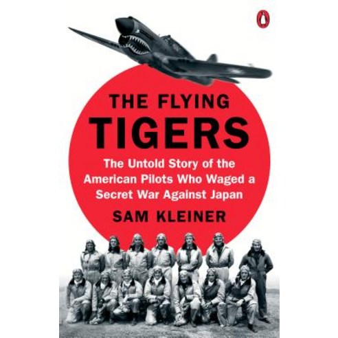 The Flying Tigers: The Untold Story of the American Pilots Who Waged a Secret War Against Japan Paperback, Penguin Group