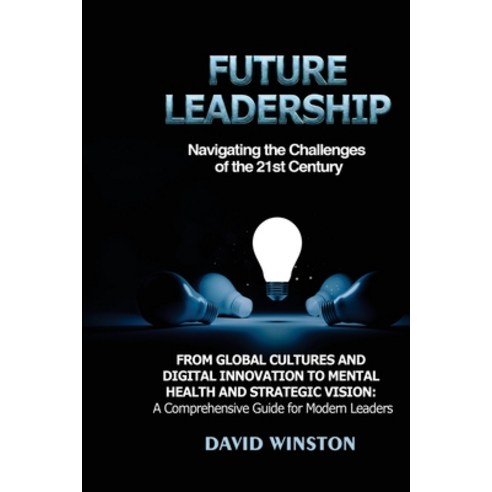 (영문도서) Future Leadership: From Global Cultures and Digital Innovation to Mental Health and Strategic... Paperback, David Winston, English, 9798868947940