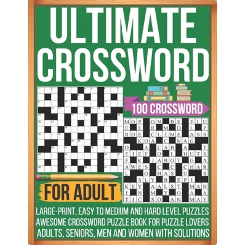 (영문도서) Ultimate Crossword For Adult 100 Crossword Large-print Easy To Medium and Hard Level Puzzles... Paperback, Independently Published, English, 9798418571977