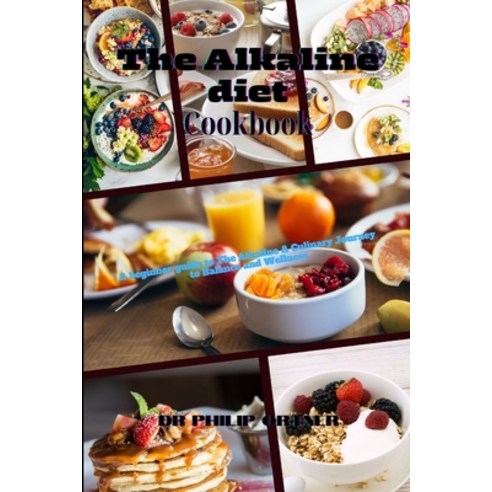 (영문도서) The Alkaline diet Cookbook: A beginner guide to The Alkaline A Culinary Journey to Balance an... Paperback, Independently Published, English, 9798870290775