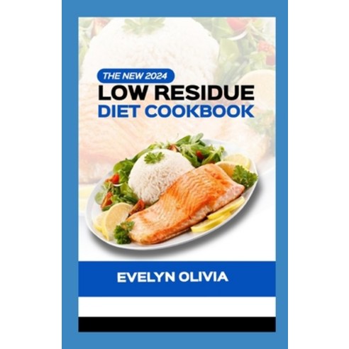 (영문도서) The New 2024 Low Residue Diet Cookbook: Revitalize Your Wellness with 100+ Flavorful Recipes ... Paperback, Independently Published, English, 9798873321377