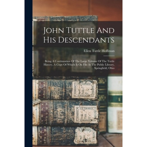 (영문도서) John Tuttle And His Descendants: Being A Continuation Of The Large Volume Of The Tuttle Histo... Paperback, Legare Street Press, English, 9781017223200