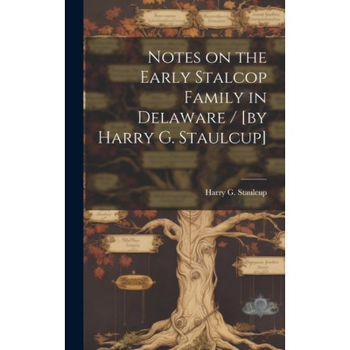 (영문도서) Notes on the Early Stalcop Family in Delaware / [by Harry G. Staulcup] Hardcover, Hassell Street Press, English, 9781019362822