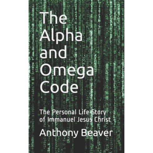 The Alpha and Omega Code: The Personal Life Story of Immanuel Jesus Christ Paperback, Createspace Independent Pub..., English, 9781456406462