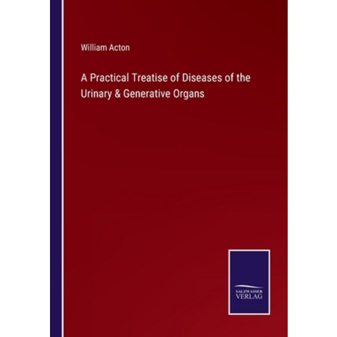 (영문도서) A Practical Treatise of Diseases of the Urinary & Generative Organs Paperback, Salzwasser-Verlag, English, 9783375095987