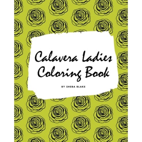 Calavera Ladies Adult Coloring Book (Large Softcover Coloring Book for Adults) Paperback, Blurb