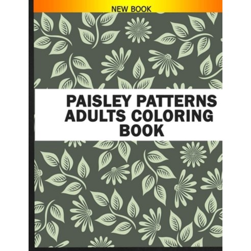 Paisley Patterns Adults Coloring Book: Anxiety and Stress Relief Coloring Book with Paisley Coloring... Paperback, Independently Published