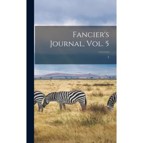 (영문도서) Fancier''s Journal Vol. 5; 5 Hardcover, Legare Street Press, English, 9781013831386